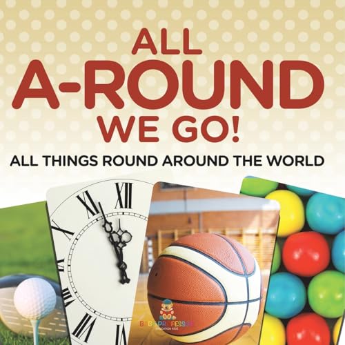 All A-Round We Go!: All Things Round Around the World von Baby Professor