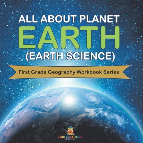 All About Planet Earth (Earth Science): First Grade Geography Workbook Series von Baby Professor