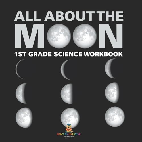 All About The Moon (Phases of the Moon) 1st Grade Science Workbook von Baby Professor