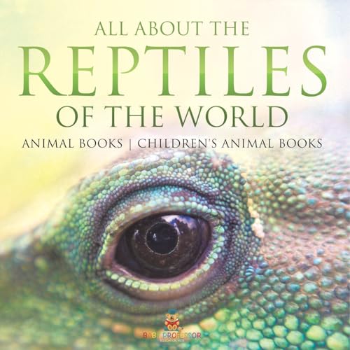 All About the Reptiles of the World - Animal Books Children's Animal Books All About the Reptiles of the World - Animal Books Children's Animal Books von Baby Professor