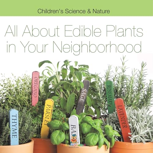 All about Edible Plants in Your Neighborhood Children's Science & Nature All about Edible Plants in Your Neighborhood Children's Science & Nature von Baby Professor