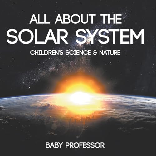 All about the Solar System - Children's Science & Nature All about the Solar System - Children's Science & Nature von Baby Professor