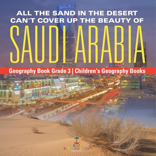 All the Sand in the Desert Can't Cover Up the Beauty of Saudi Arabia - Geography Book Grade 3 Children's Geography Books von Baby Professor