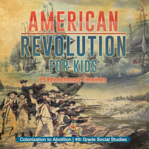 American Revolution for Kids US Revolutionary Timelines - Colonization to Abolition 4th Grade Children's American Revolution History von Baby Professor
