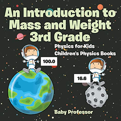 An Introduction to Mass and Weight 3rd Grade: Physics for Kids Children's Physics Books von Baby Professor