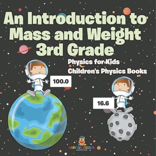 An Introduction to Mass and Weight 3rd Grade: Physics for Kids Children's Physics Books von Baby Professor