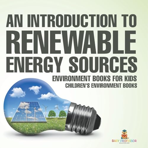 An Introduction to Renewable Energy Sources: Environment Books for Kids Children's Environment Books von Baby Professor