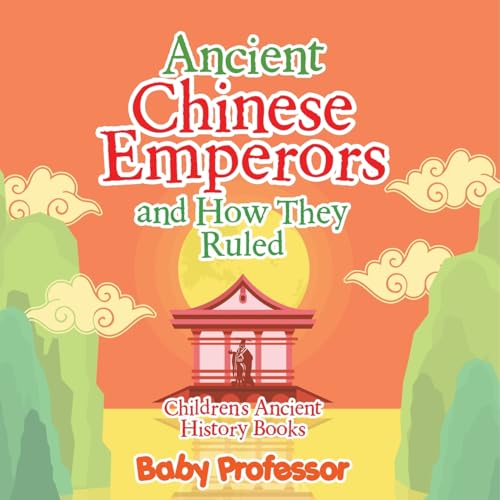 Ancient Chinese Emperors and How They Ruled-Children's Ancient History Books Ancient Chinese Emperors and How They Ruled-Children's Ancient History Books von Baby Professor