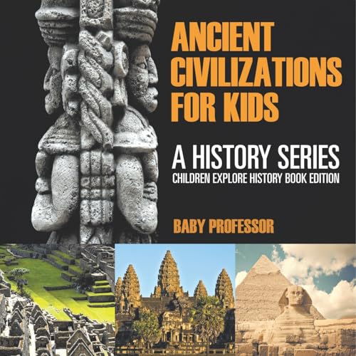 Ancient Civilizations For Kids: A History Series - Children Explore History Book Edition Ancient Civilizations For Kids: A History Series - Children Explore History Book Edition von Baby Professor