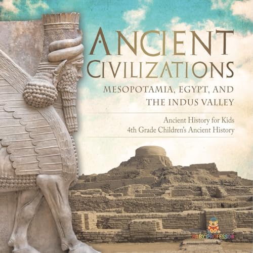 Ancient Civilizations - Mesopotamia, Egypt, and the Indus Valley Ancient History for Kids 4th Grade Children's Ancient History Ancient Civilizations - Mesopotamia, Egypt, and the Indus Valley Ancient History for Kids 4th Grade Children's Ancient History von Baby Professor
