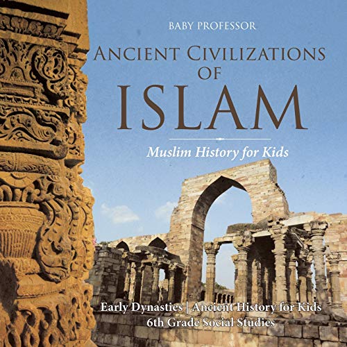 Ancient Civilizations of Islam - Muslim History for Kids - Early Dynasties Ancient History for Kids 6th Grade Social Studies von Baby Professor