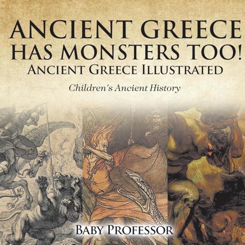 Ancient Greece Has Monsters Too! Ancient Greece Illustrated Children's Ancient History Ancient Greece Has Monsters Too! Ancient Greece Illustrated Children's Ancient History von Baby Professor