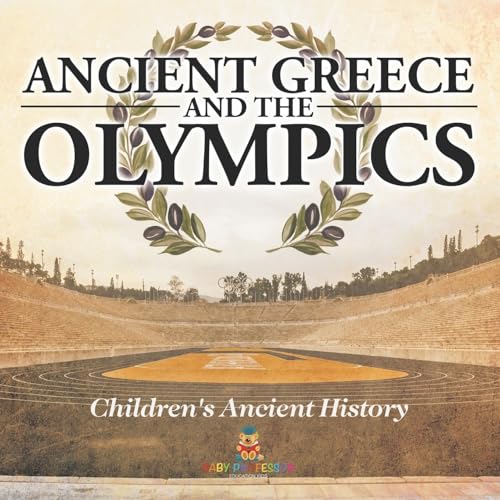 Ancient Greece and The Olympics Children's Ancient History Ancient Greece and The Olympics Children's Ancient History von Baby Professor