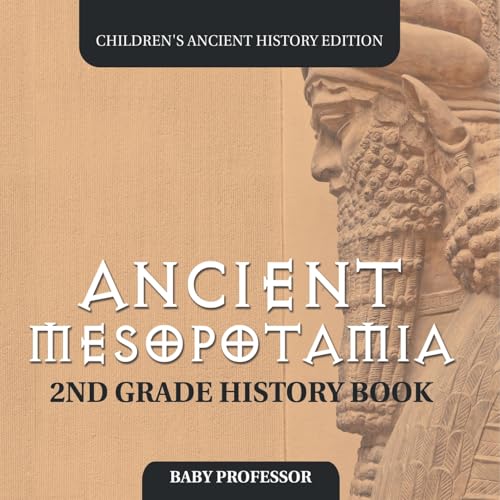 Ancient Mesopotamia: 2nd Grade History Book Children's Ancient History Edition Ancient Mesopotamia: 2nd Grade History Book Children's Ancient History Edition von Baby Professor
