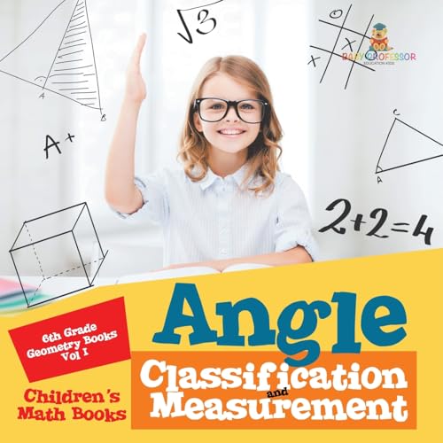 Angle Classification and Measurement - 6th Grade Geometry Books Vol I Children's Math Books Angle Classification and Measurement - 6th Grade Geometry Books Vol I Children's Math Books von Baby Professor