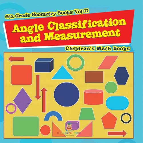 Angle Classification and Measurement - 6th Grade Geometry Books Vol II Children's Math Books Angle Classification and Measurement - 6th Grade Geometry Books Vol II Children's Math Books von Baby Professor