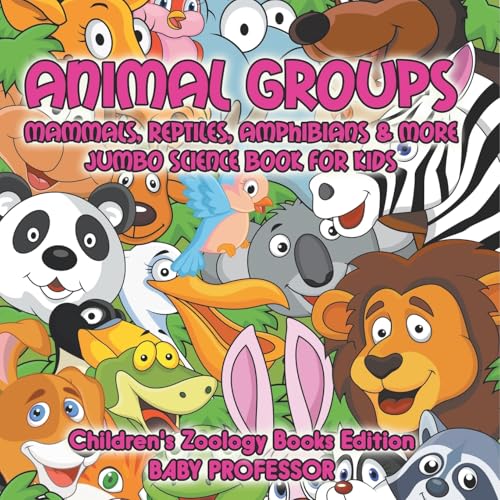 Animal Groups (Mammals, Reptiles, Amphibians & More): Jumbo Science Book for Kids Children's Zoology Books Edition von Baby Professor
