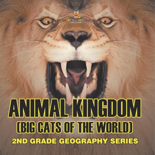 Animal Kingdom (Big Cats of the World): 2nd Grade Geography Series von Baby Professor
