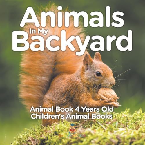 Animals In My Backyard - Animal Book 4 Years Old Children's Animal Books von Baby Professor