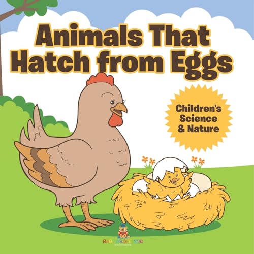 Animals That Hatch from Eggs Children's Science & Nature von Baby Professor