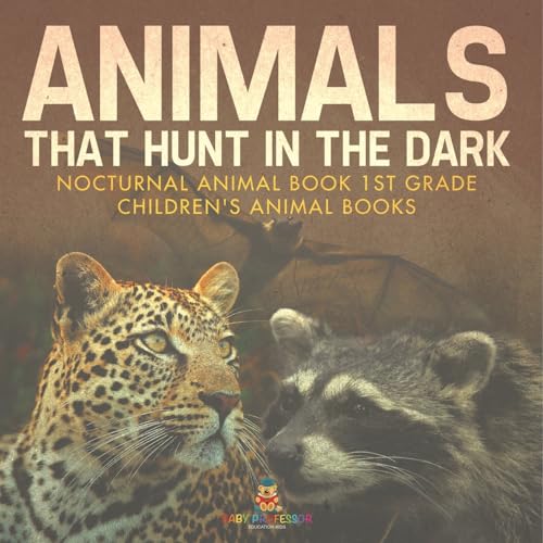 Animals That Hunt In The Dark - Nocturnal Animal Book 1st Grade Children's Animal Books Animals That Hunt In The Dark - Nocturnal Animal Book 1st Grade Children's Animal Books von Baby Professor