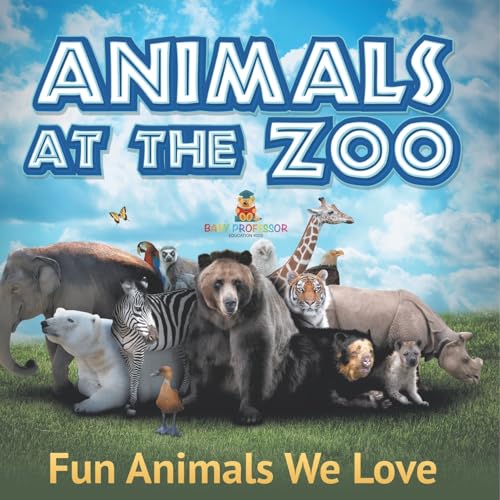 Animals at the Zoo: Fun Animals We Love von Baby Professor