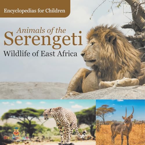 Animals of the Serengeti Wildlife of East Africa Encyclopedias for Children von Baby Professor
