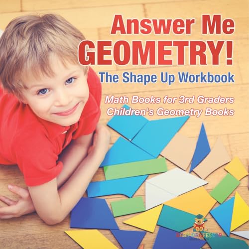 Answer Me Geometry! The Shape Up Workbook - Math Books for 3rd Graders Children's Geometry Books von Baby Professor