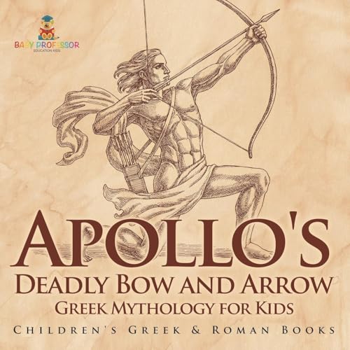 Apollo's Deadly Bow and Arrow - Greek Mythology for Kids Children's Greek & Roman Books von Baby Professor