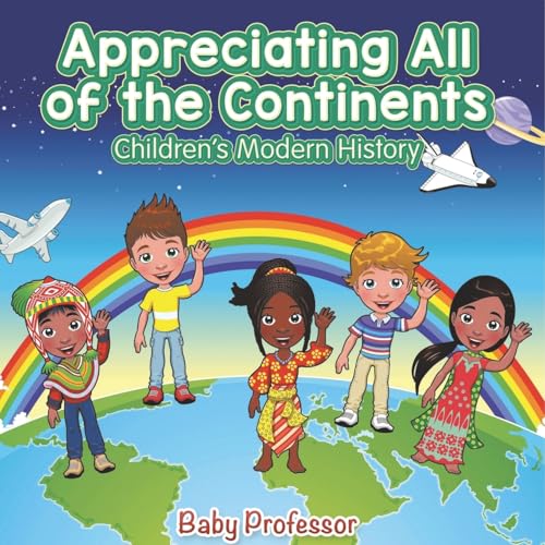 Appreciating All of the Continents Children's Modern History Appreciating All of the Continents Children's Modern History von Baby Professor