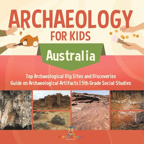 Archaeology for Kids - Australia - Top Archaeological Dig Sites and Discoveries Guide on Archaeological Artifacts 5th Grade Social Studies Archaeology for Kids - Australia - Top Archaeological Dig Sites and Discoveries Guide on Archaeological Artifacts 5th Grade Social Studies von Baby Professor