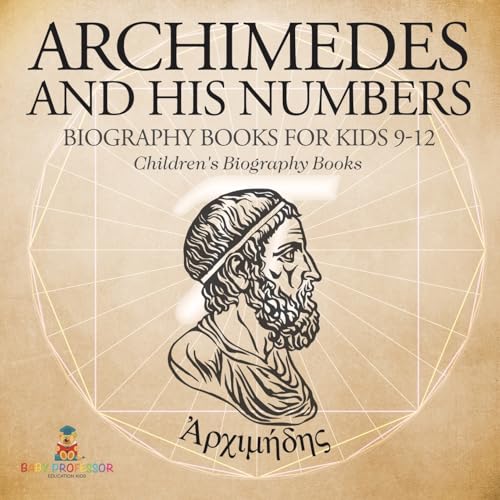 Archimedes and His Numbers - Biography Books for Kids 9-12 Children's Biography Books von Baby Professor