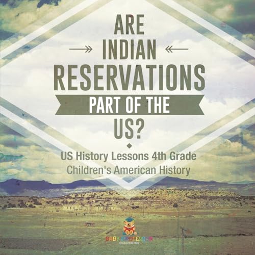 Are Indian Reservations Part of the US? US History Lessons 4th Grade Children's American History Are Indian Reservations Part of the US? US History Lessons 4th Grade Children's American History von Baby Professor