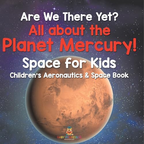 Are We There Yet? All About the Planet Mercury! Space for Kids - Children's Aeronautics & Space Book von Baby Professor