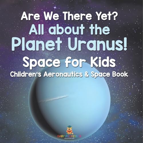 Are We There Yet? All About the Planet Uranus! Space for Kids - Children's Aeronautics & Space Book Are We There Yet? All About the Planet Uranus! Space for Kids - Children's Aeronautics & Space Book von Baby Professor