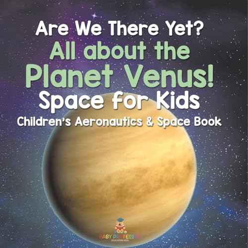 Are We There Yet? All About the Planet Venus! Space for Kids - Children's Aeronautics & Space Book Are We There Yet? All About the Planet Venus! Space for Kids - Children's Aeronautics & Space Book von Baby Professor