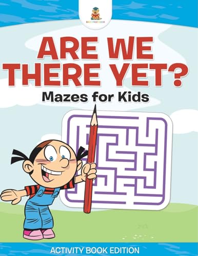 Are We There Yet? Mazes for Kids - Activity Book Edition Are We There Yet? Mazes for Kids - Activity Book Edition von Baby Professor