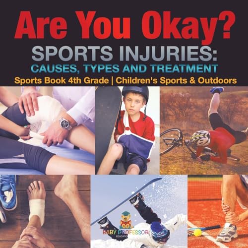 Are You Okay? Sports Injuries Causes, Types and Treatment - Sports Book 4th Grade Children's Sports & Outdoors Are You Okay? Sports Injuries Causes, Types and Treatment - Sports Book 4th Grade Children's Sports & Outdoors von Baby Professor