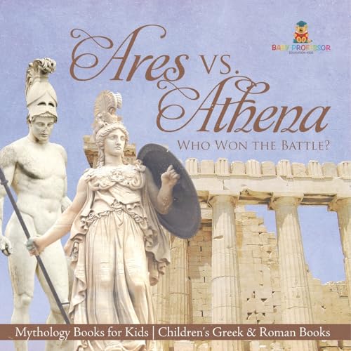 Ares vs. Athena: Who Won the Battle? Mythology Books for Kids Children's Greek & Roman Books von Baby Professor