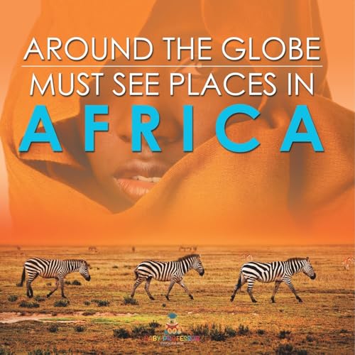 Around The Globe - Must See Places in Africa Around The Globe - Must See Places in Africa von Baby Professor