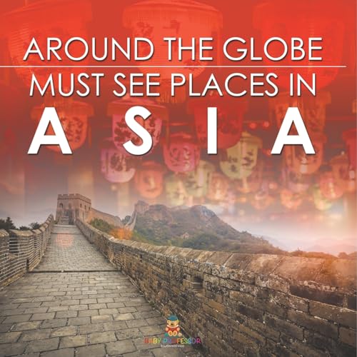 Around The Globe - Must See Places in Asia von Baby Professor
