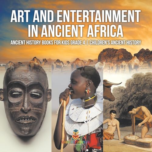 Art and Entertainment in Ancient Africa - Ancient History Books for Kids Grade 4 Children's Ancient History von Baby Professor