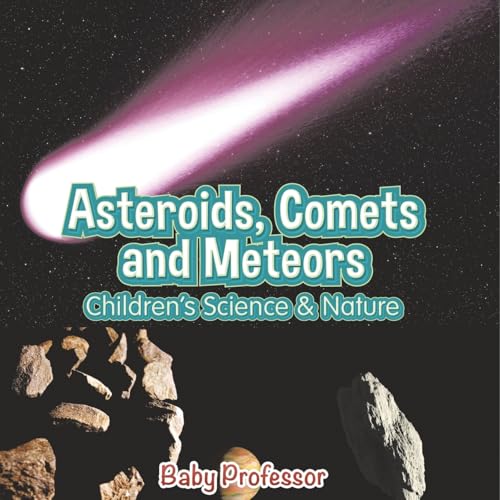 Asteroids, Comets and Meteors Children's Science & Nature von Baby Professor