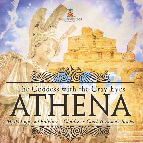 Athena: The Goddess with the Gray Eyes - Mythology and Folklore Children's Greek & Roman Books Athena: The Goddess with the Gray Eyes - Mythology and Folklore Children's Greek & Roman Books von Baby Professor