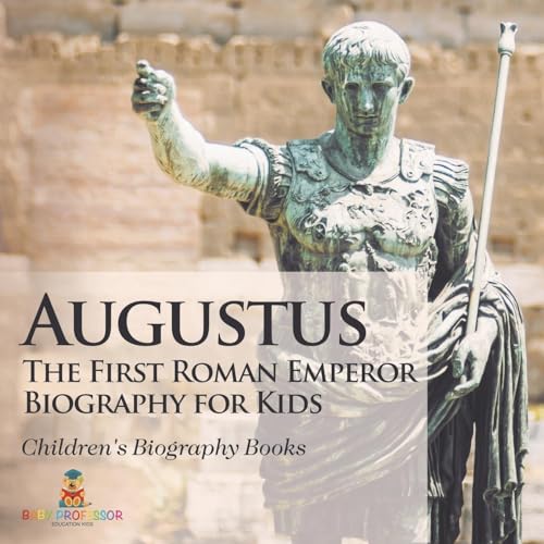 Augustus: The First Roman Emperor - Biography for Kids Children's Biography Books Augustus: The First Roman Emperor - Biography for Kids Children's Biography Books von Baby Professor