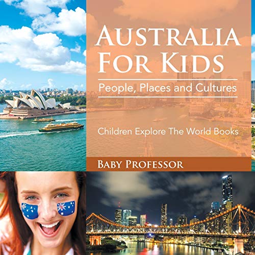 Australia For Kids: People, Places and Cultures - Children Explore The World Books von Baby Professor