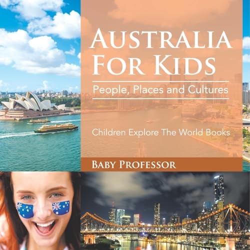 Australia For Kids: People, Places and Cultures - Children Explore The World Books von Baby Professor