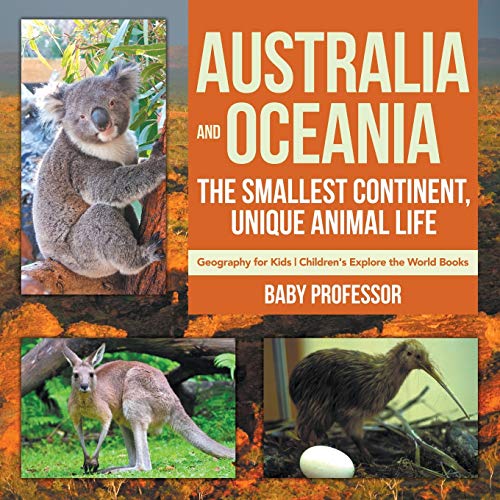 Australia and Oceania: The Smallest Continent, Unique Animal Life - Geography for Kids Children's Explore the World Books