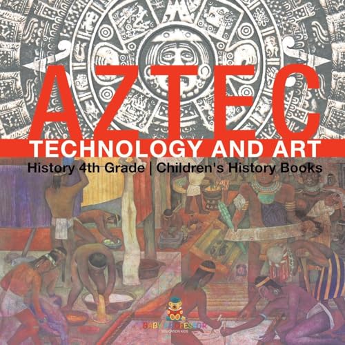 Aztec Technology and Art - History 4th Grade Children's History Books Aztec Technology and Art - History 4th Grade Children's History Books von Baby Professor
