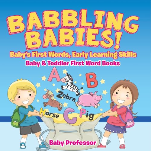 Babbling Babies! Baby's First Words, Early Learning Skills - Baby & Toddler First Word Books Babbling Babies! Baby's First Words, Early Learning Skills - Baby & Toddler First Word Books von Baby Professor